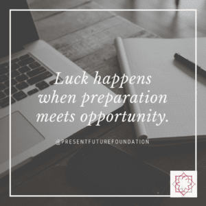 Luck happens when preparation meets opportunity.